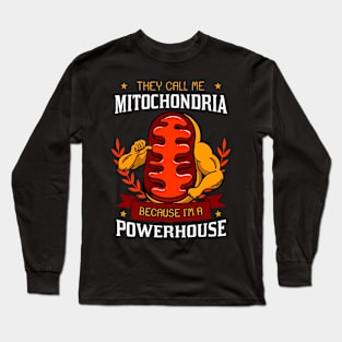 They Call Me Mitochondria Because I'm A Powerhouse Long Sleeve T-Shirt